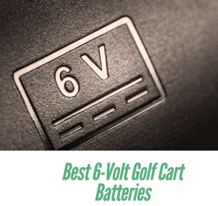 Best 6-Volt Golf Cart Batteries for Performance and Longevity