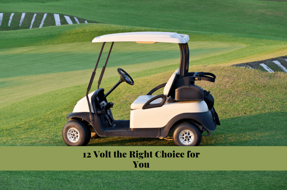 Are Golf Cart Batteries 12 Volt the Right Choice for You