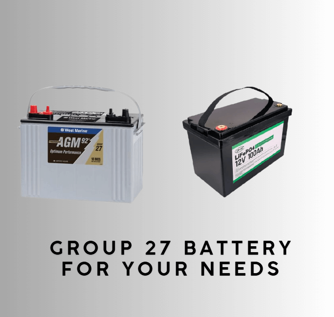 How to Choose the Right Group 27 Battery for Your Needs